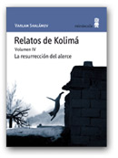Relatos de Kolimá. Volumen IV. La resurrección del alerce